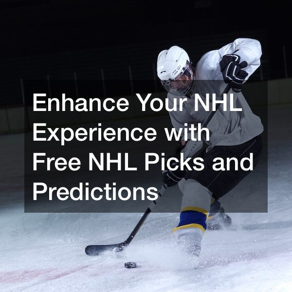Enhance Your NHL Experience with Free NHL Picks and Predictions