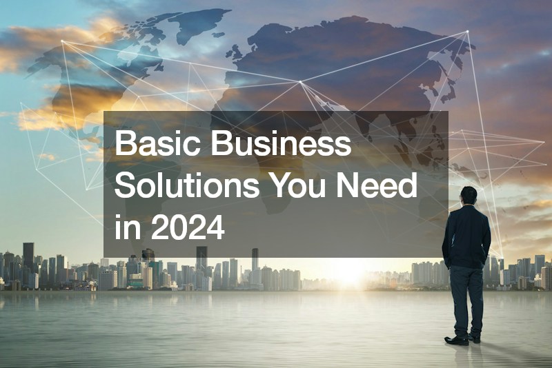 Basic Business Solutions You Need in 2024
