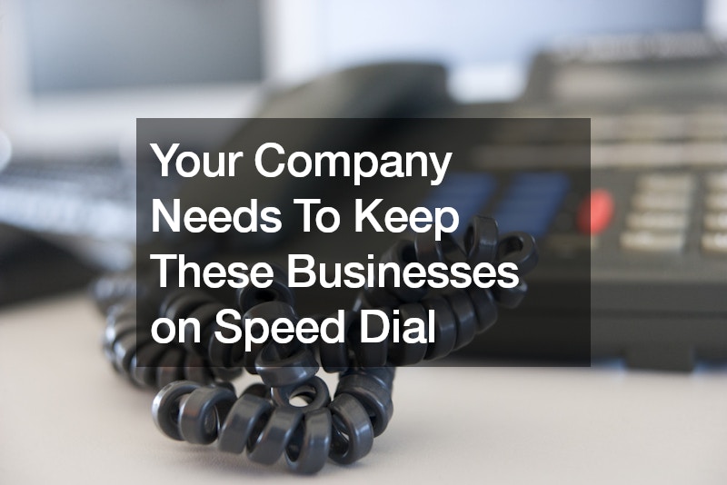 Your Company Needs To Keep These Businesses on Speed Dial