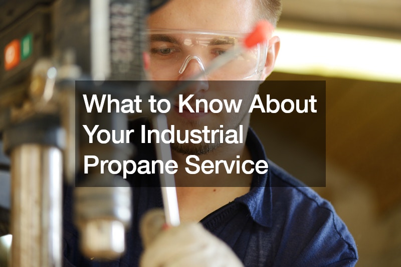 What to Know About Your Industrial Propane Service