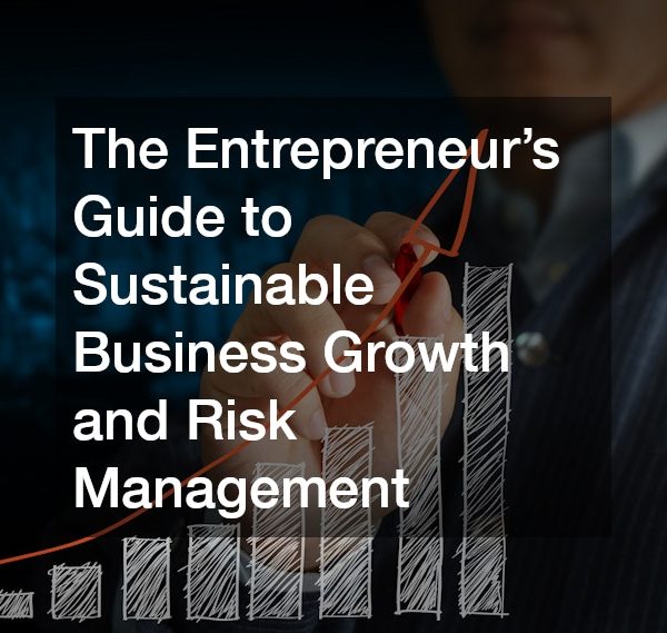 The Entrepreneurs Guide to Sustainable Business Growth and Risk Management