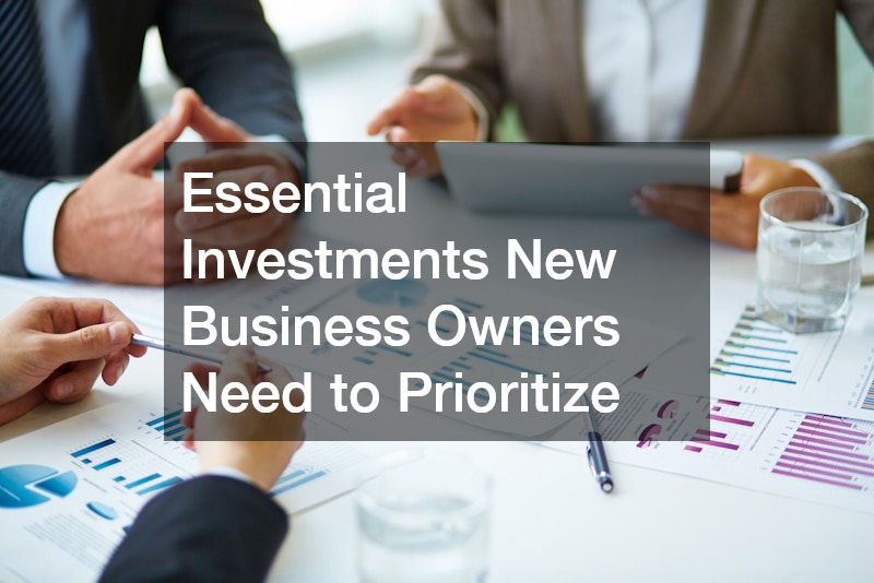 Essential Investments New Business Owners Need to Prioritize