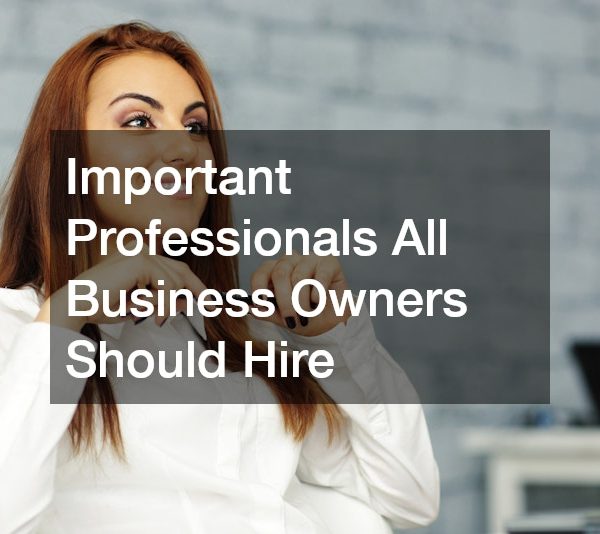 Important Professionals All Business Owners Should Hire