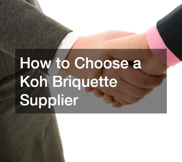 How to Choose a Koh Briquette Supplier