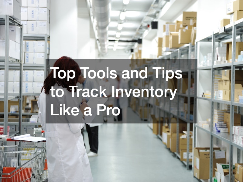 Top Tools and Tips to Track Inventory Like a Pro