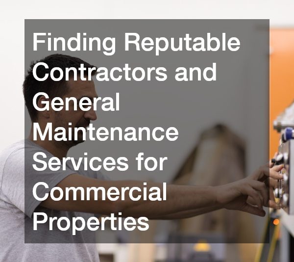 Finding Reputable Contractors and General Maintenance Services for Commercial Properties
