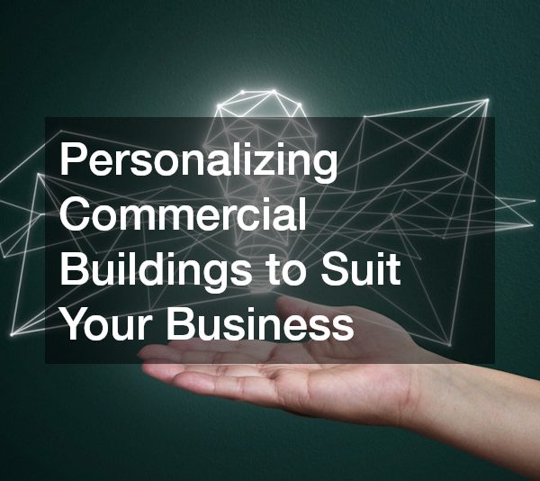 Personalizing Commercial Buildings to Suit Your Business