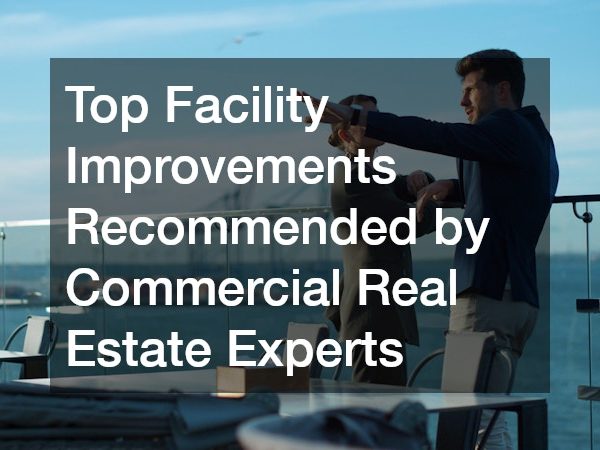 Top Facility Improvements Recommended by Commercial Real Estate Experts