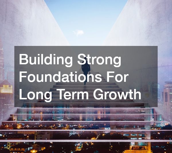 Building Strong Foundations For Long Term Growth