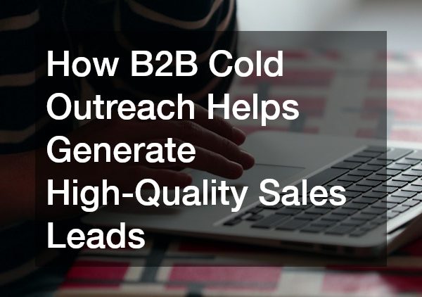 How B2B Cold Outreach Helps Generate High-Quality Sales Leads
