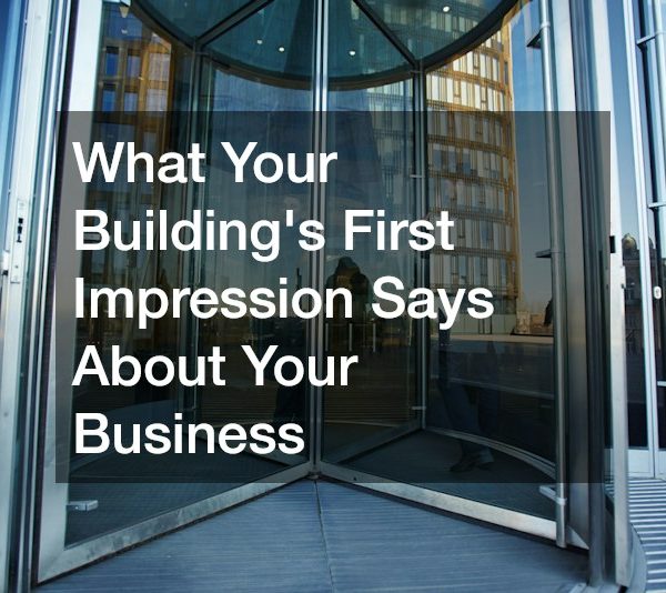 What Your Building’s First Impression Says About Your Business